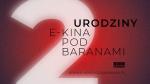 Urodzinowa promocja - 2. urodziny E-Kina Pod Baranami