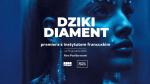 Premiera z Instytutem Francuskim: Dziki diament